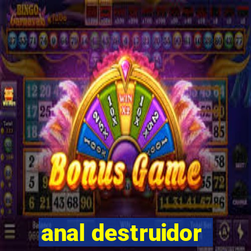 anal destruidor